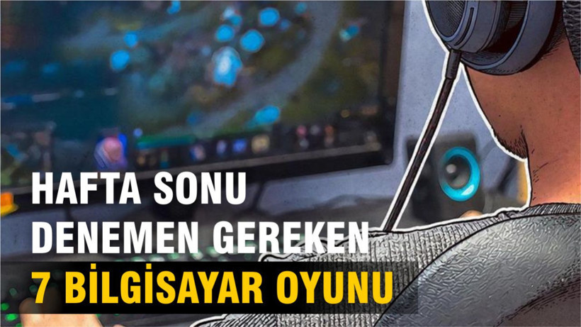 Haftasonu Oynayabileceğiniz En İyi 7 Bilgisayar Oyunu