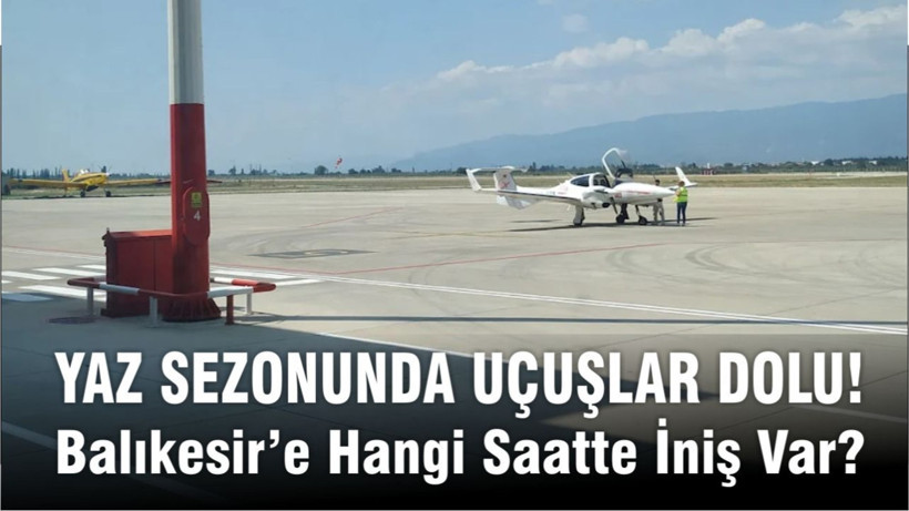 Balıkesir’e Havadan Yoğun Trafik! İşte 29-30 Haziran Uçuşları