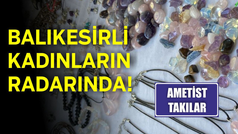 Ametist Takılar Balıkesirli Kadınların Radarında!