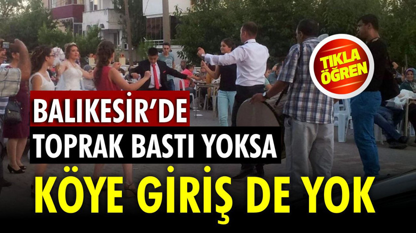 “Toprak Bastı” Vermeyen Damat Balıkesir Köyüne Giremez!