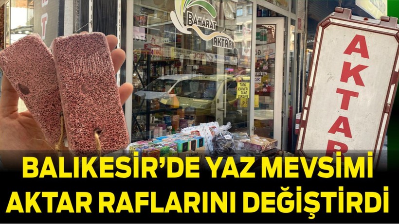 Balıkesir’de Yaz Mevsimi Aktar Raflarını Değiştirdi