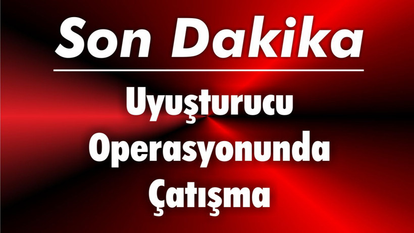 Uyuşturucu Operasyonunda Çatışma: Polise Ateş Açtılar, 1 Polis Yaralı