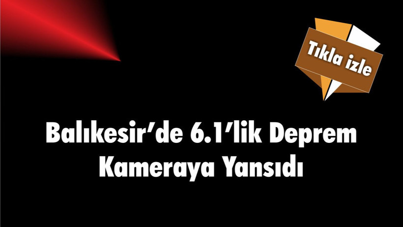 Balıkesir’de 6.1’lik Deprem Kameraya Yansıdı