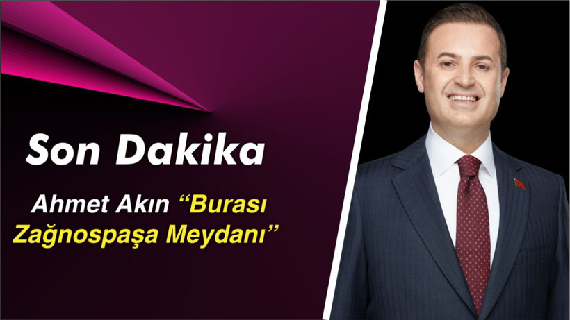 Akın Masaya Elini Vurdu: “Burası Zağnospaşa Meydanı”