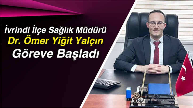 İvrindi İlçe Sağlık Müdürü Dr. Ömer Yiğit Yalçın Göreve Başladı