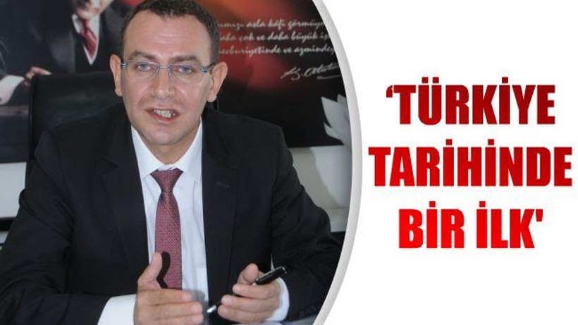 ‘TÜRKİYE TARİHİNDE BİR İLK’