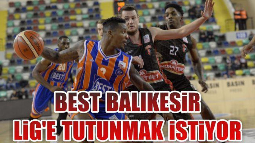 Best Balıkesir lige tutunmak istiyor