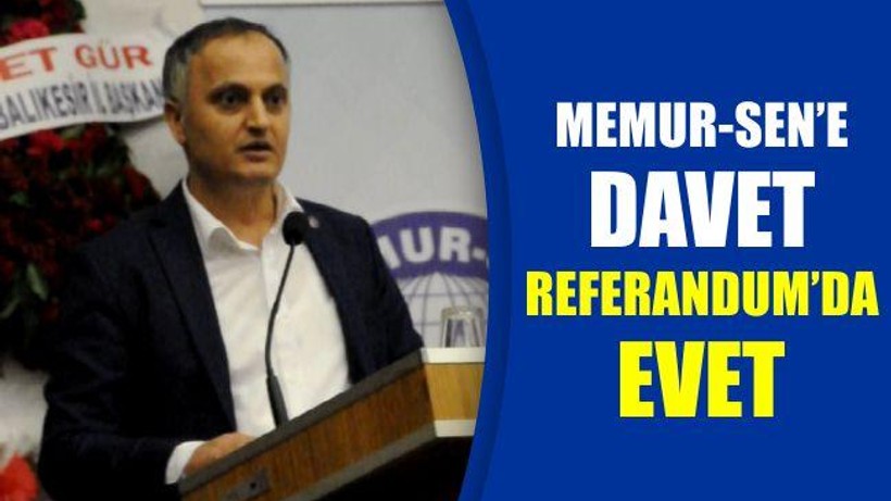 'Memur-Sen'e davet, referandum'da evet'