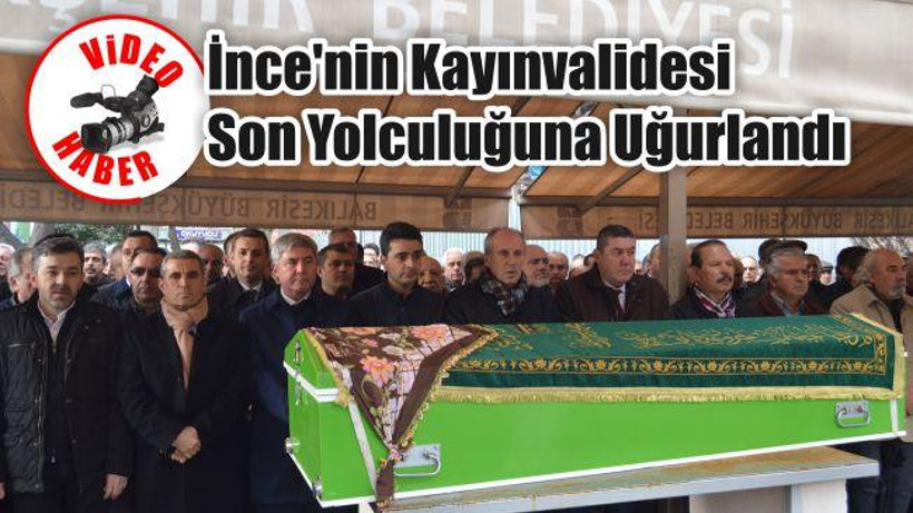 İnce'nin Kayınvalidesi Son Yolculuğuna Uğurlandı