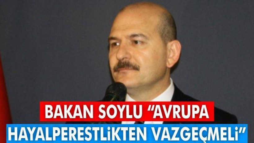 Bakan Soylu: "Avrupa hayalperestlikten vazgeçmeli"