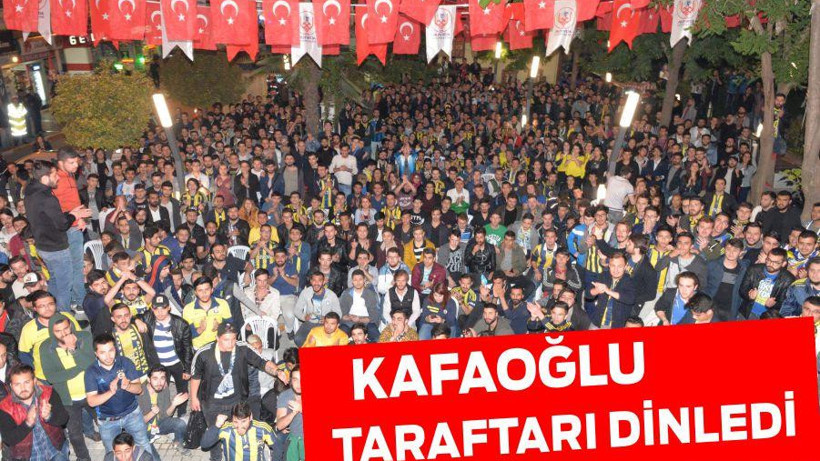 Kafaoğlu taraftarı dinledi