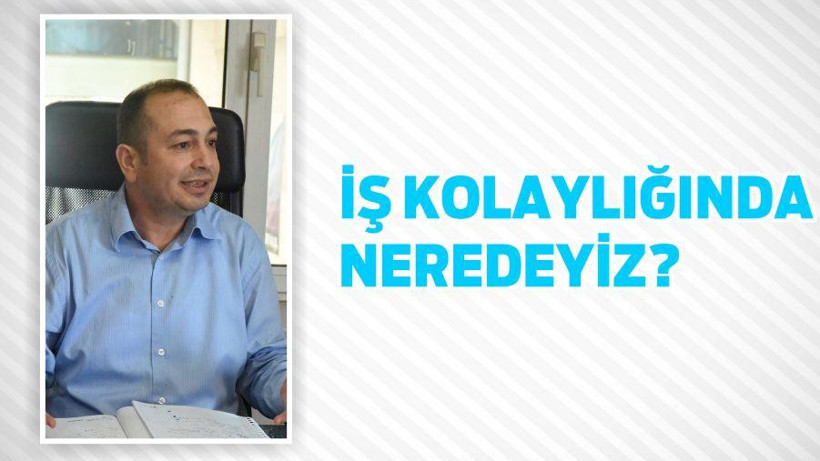 İŞ KOLAYLIĞINDA NEREDEYİZ?