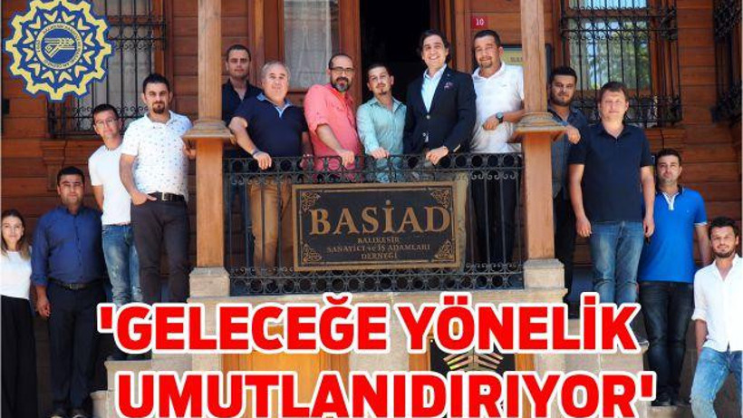 ‘GELECEĞE YÖNELİK UMUTLANIDIRIYOR’