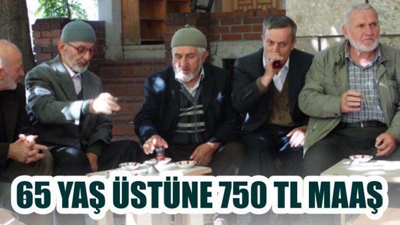 65 yaş üstüne 750 TL maaş
