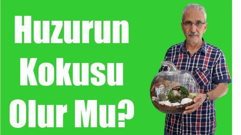 HUZURUN KOKUSU OLUR MU?