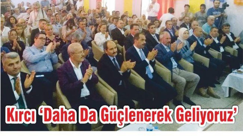 KIRCI ‘DAHA DA GÜÇLENEREK GELİYORUZ’