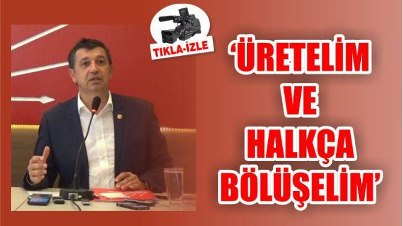 'ÜRETELİM VE HALKÇA BÖLÜŞELİM'