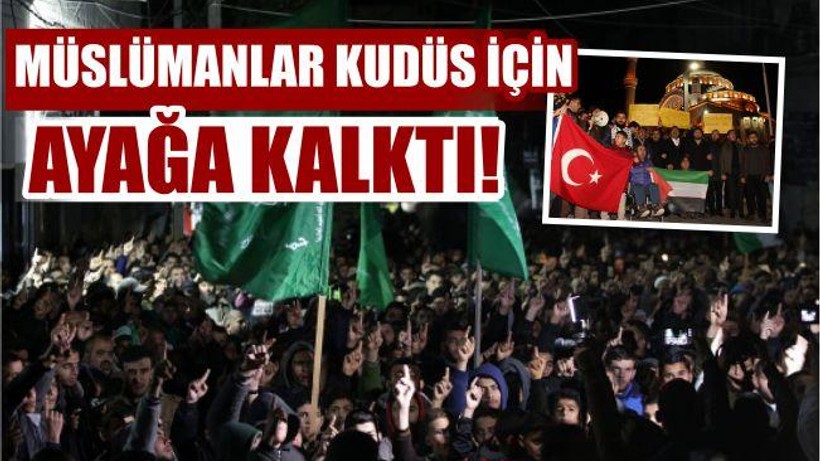 MÜSLÜMAN DÜNYASI AYAĞA KALKTI