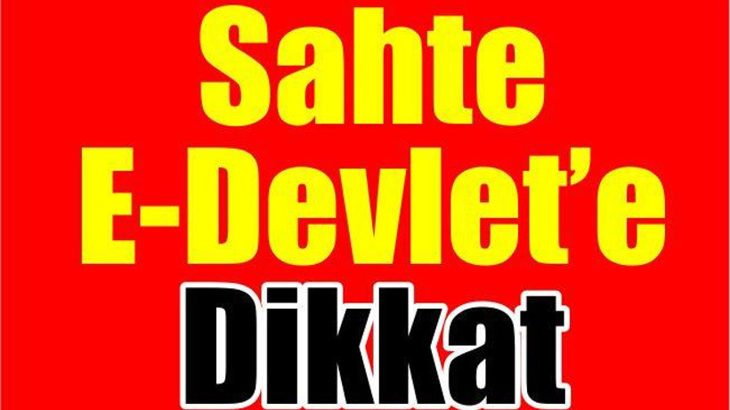 Sahte E-Devlet’e Dikkat