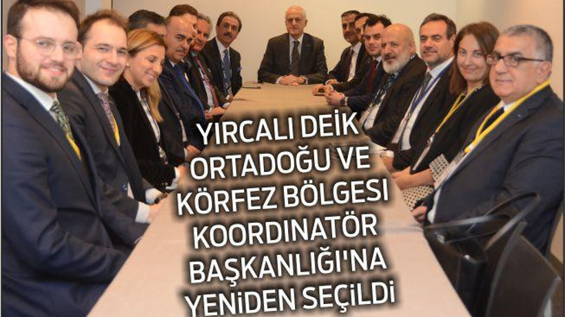 YIRCALI DEİK Ortadoğu ve Körfez Bölgesi Koordinatör Başkanlığı’na yeniden seçildi