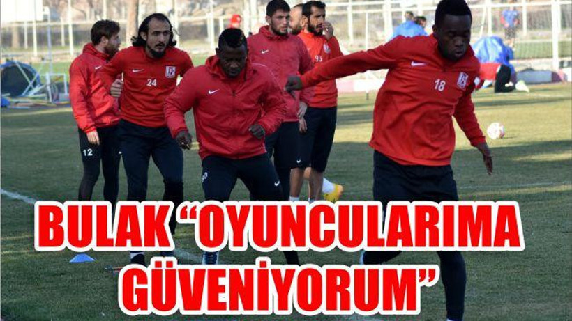 BULAK "OYUNCULARIMA GÜVENİYORUM"