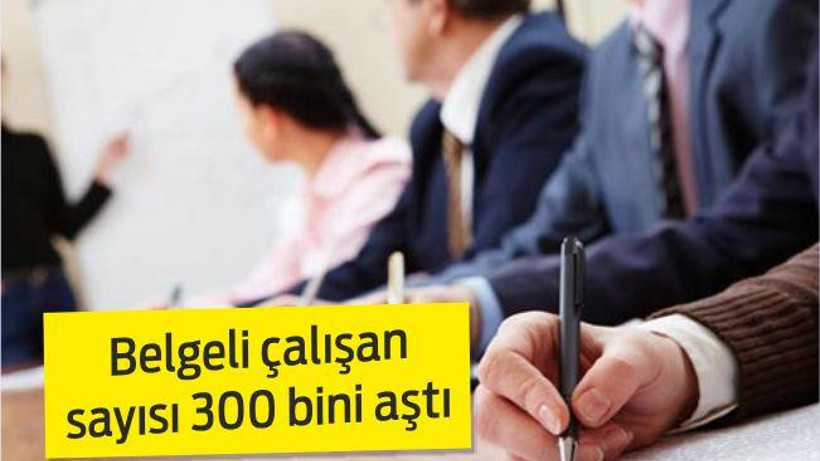 Belgeli çalışan sayısı 300 bini aştı