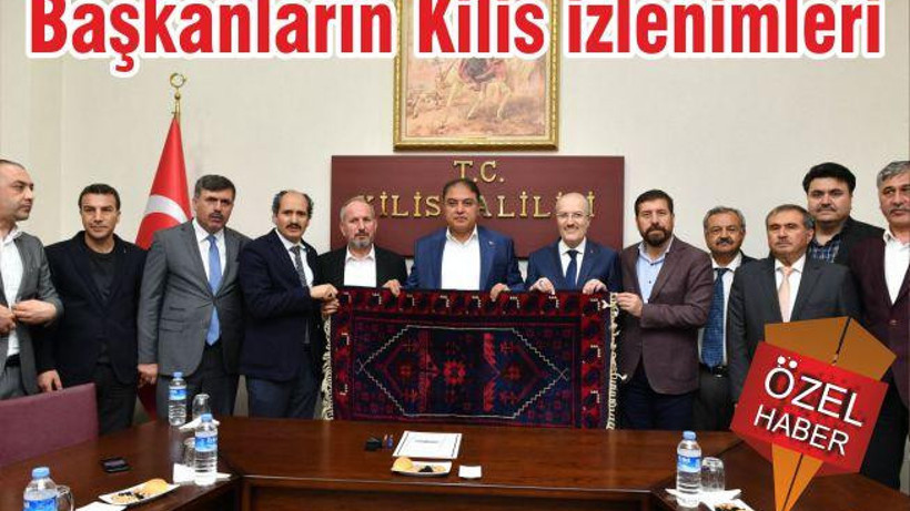 BAŞKANLARIN KİLİS İZLENİMLERİ