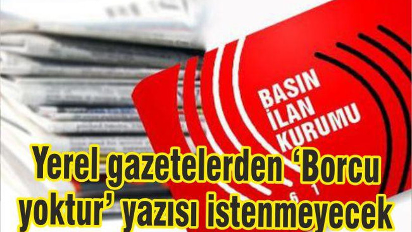 Yerel Gazetelerden ‘Borcu yoktur’ istenmeyecek
