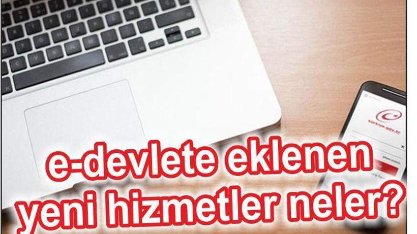 e-Devlet'e Eklenen Yeni Hizmetler Neler?