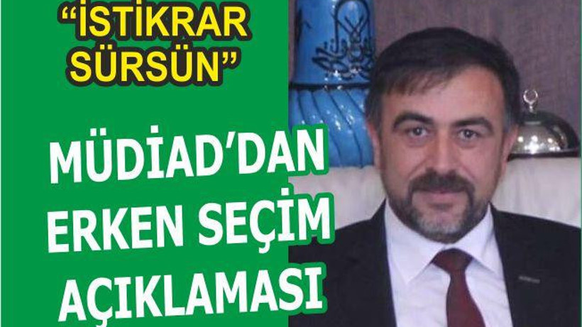 MÜSİAD’DAN ERKEN SEÇİM AÇIKLAMASI