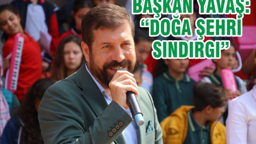 BAŞKAN YAVAŞ “DOĞA ŞEHİR SINDIRGI“