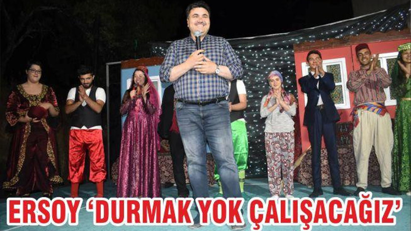 ERSOY ‘DURMAK YOK ÇALIŞACAĞIZ’