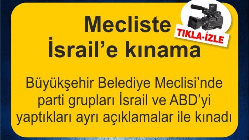 Büyükşehir Belediye Meclisi'nde İsrail'e kınama