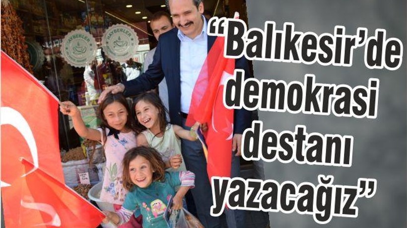 “Balıkesir’de demokrasi destanı yazacağız”