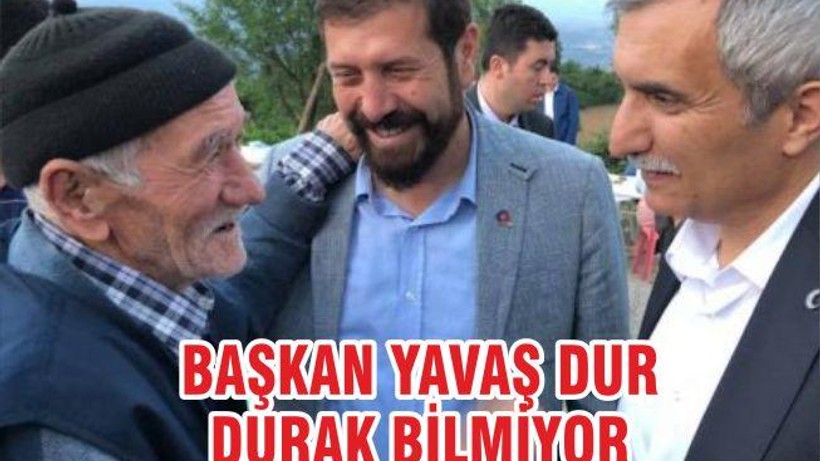 BAŞKAN YAVAŞ DUR DURAK BİLMİYOR