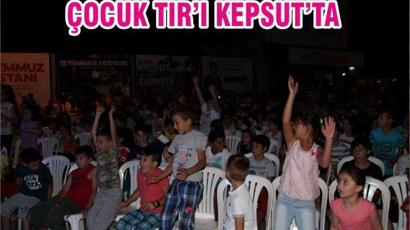 ÇOCUK TIR’I KEPSUT’TA