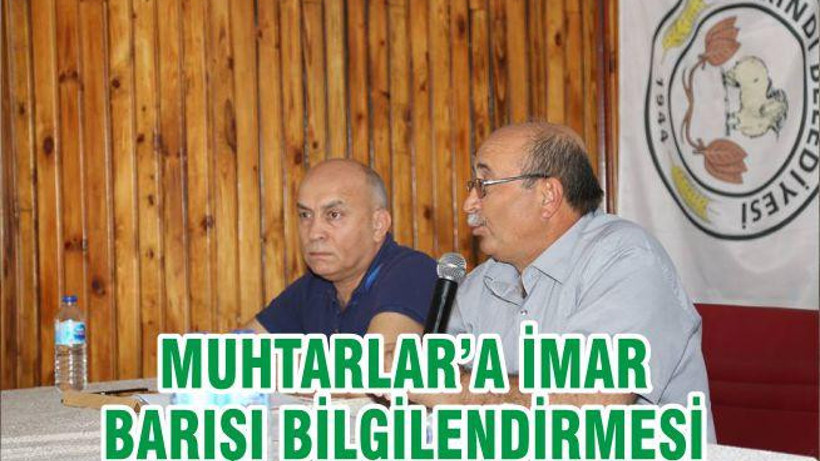 MUHTARLAR’A İMAR BARIŞI BİLGİLENDİRMESİ