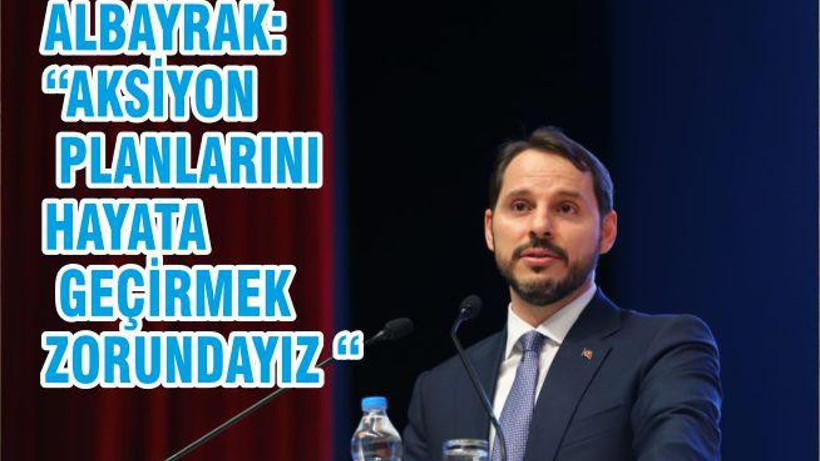 ALBAYRAK: “AKSİYON PLANLARINI HAYATA GEÇİRMEK ZORUNDAYIZ “