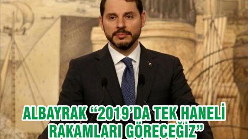 ALBAYRAK “2019’DA TEK HANELİ RAKAMLARI GÖRECEĞİZ”