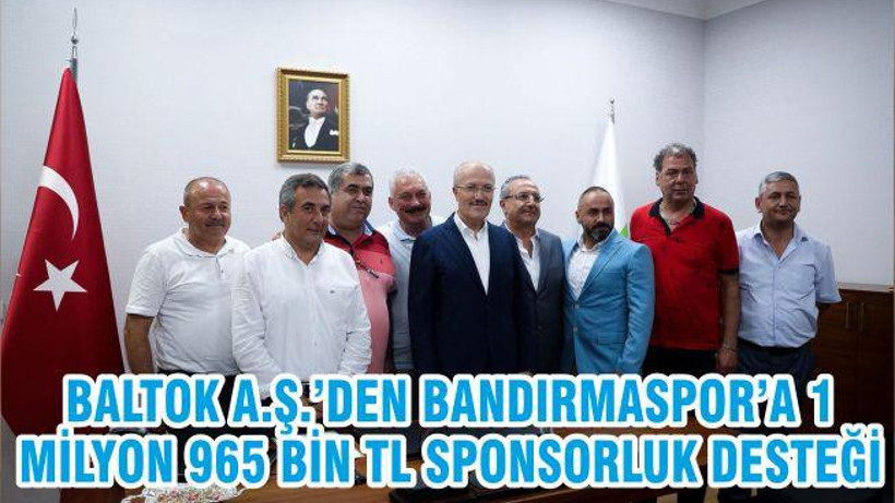 BALTOK A.Ş.’DEN BANDIRMASPOR’A 1 MİLYON 965 BİN TL SPONSORLUK DESTEĞİ