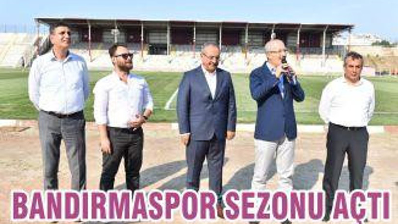BANDIRMASPOR SEZONU AÇTI