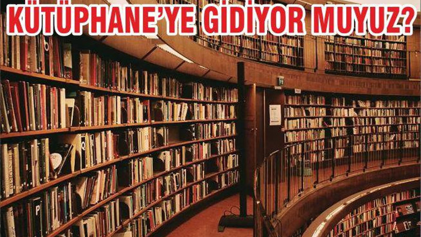 KÜTÜPHANE’YE GİDİYOR MUYUZ?