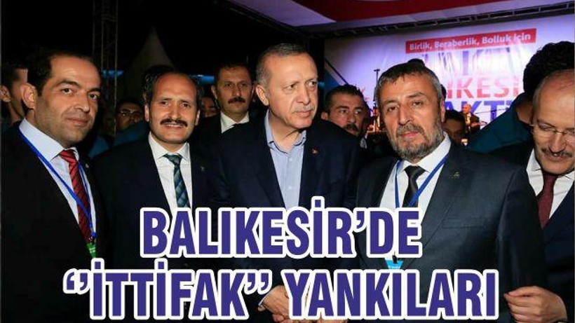 BALIKESİR’DE ‘’İTTİFAK’’ YANKILARI
