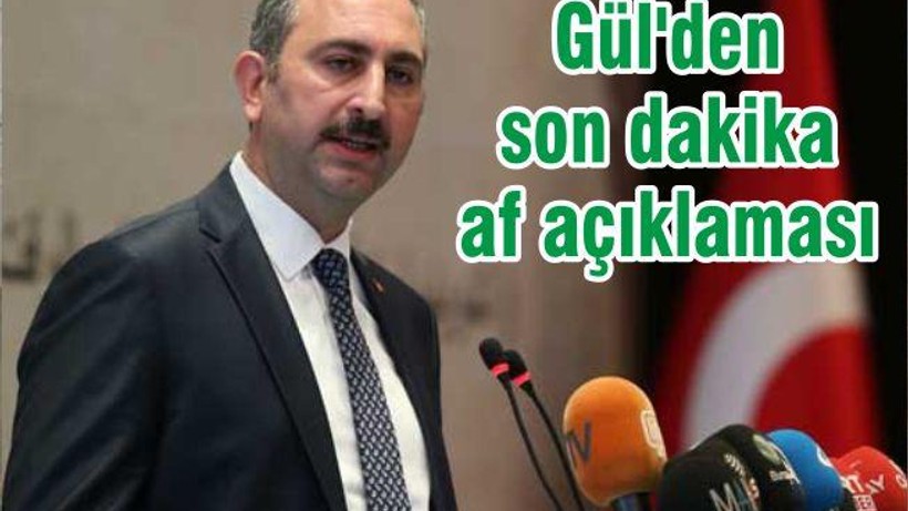 Gül'den son dakika af açıklaması