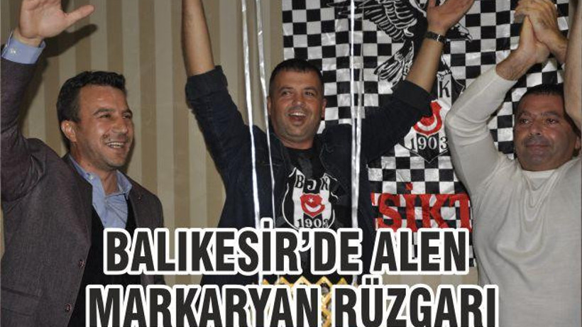 BALIKESİR’DE ALEN MARKARYAN RÜZGARI