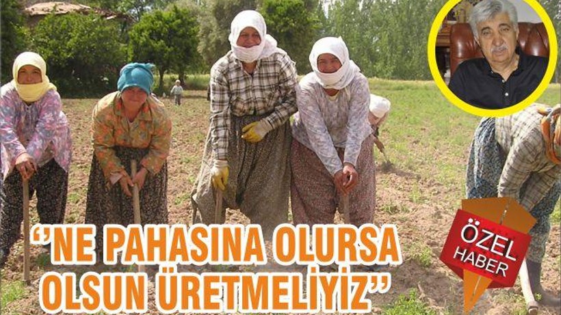 ‘’NE PAHASINA OLURSA OLSUN ÜRETMELİYİZ’’