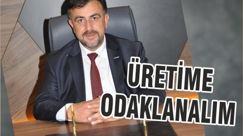 ÜRETİME ODAKLANALIM