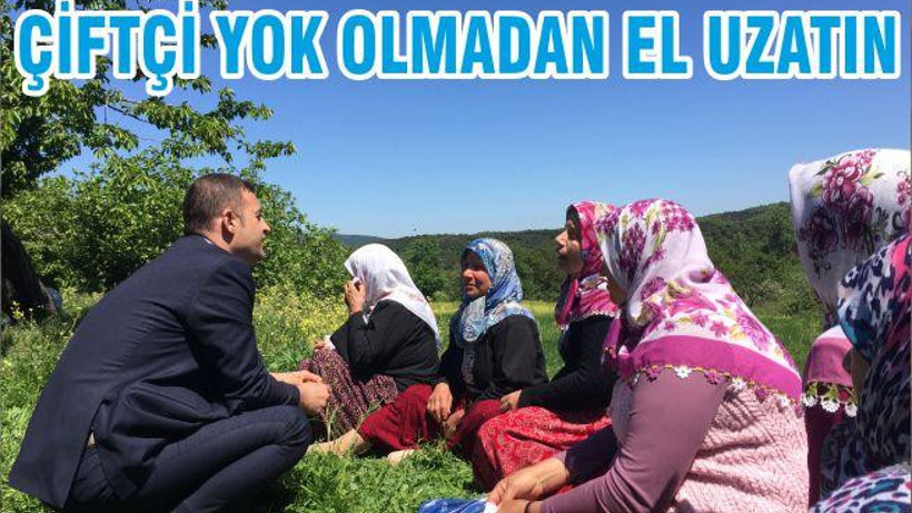 ÇİFTÇİ YOK OLMADAN EL UZATIN