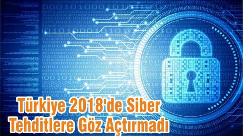 Türkiye 2018'de Siber Tehditlere Göz Açtırmadı