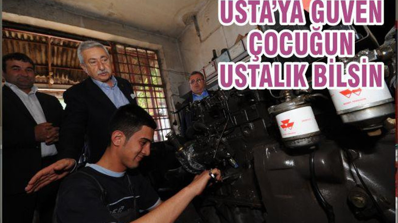 USTA’YA GÜVEN ÇOCUĞUN USTALIK BİLSİN